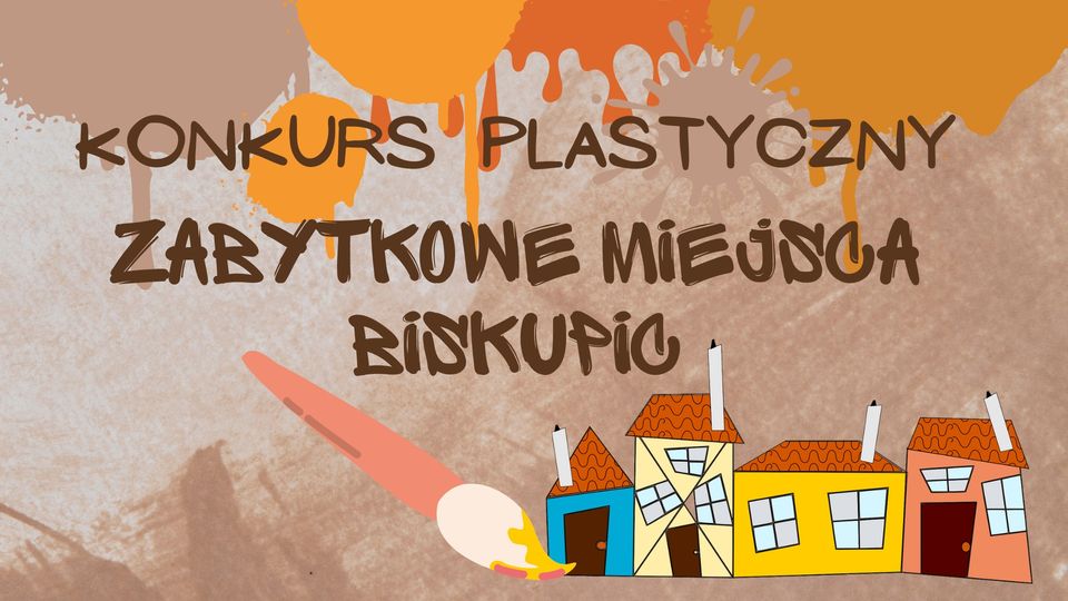 Konkurs plastyczny pn. Zabytkowe miejsca Biskupic