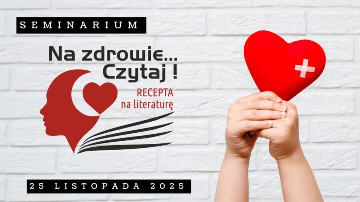 Seminarium „Na zdrowie… Czytaj! Recepta na literaturę!”